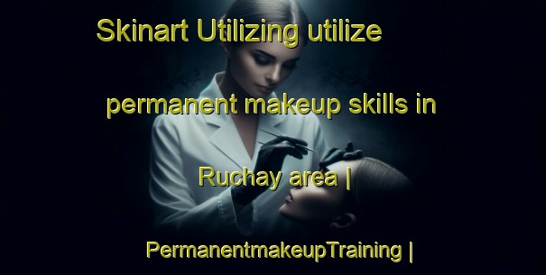Skinart Utilizing utilize permanent makeup skills in Ruchay area | PermanentmakeupTraining | PermanentmakeupClasses | SkinartTraining-Belarus